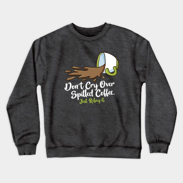 Don't cry over spilled coffee Crewneck Sweatshirt by Jocularity Art